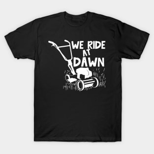 We Ride At Dawn - Lawn Mower T-Shirt